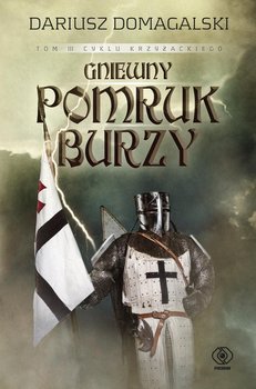 Gniewny pomruk burzy. Cykl Krzyżacki. Tom 3 - Domagalski Dariusz