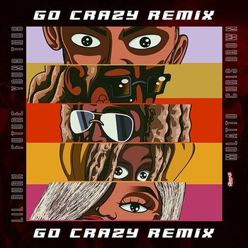 Go Crazy (Remix) - Chris Brown & Young Thug feat. Future, Lil Durk & Latto