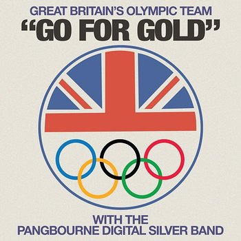 Go For Gold - Great Britain's Olympic Team & The Pangbourne Digital Silver Band