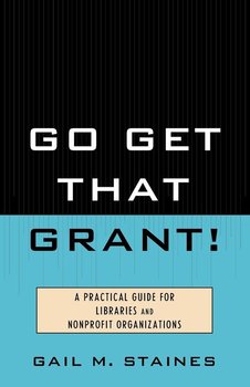 Go Get That Grant! - Staines Gail M.