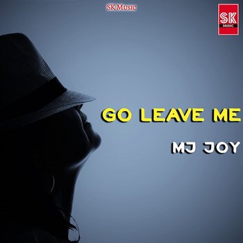 Go Leave Me - Mj Joy
