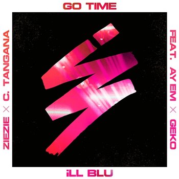 Go Time - iLL BLU feat. Ay Em, GEKO, ZieZie and C. Tangana