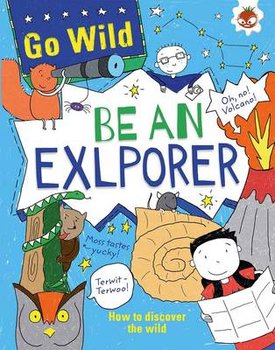 Go Wild be an Explorer - Chris Oxlade