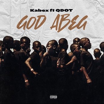 God Abeg - Kabex feat. Qdot