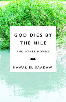 God Dies by the Nile and Other Novels - El-Saadawi Nawal