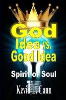 God Idea vs. Good Idea - Kevin L. Cann