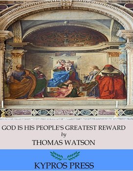 God is His People’s Greatest Reward - Thomas Watson