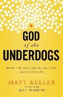 God of the Underdogs: When the Odds Are Against You, God Is for You - Keller Matt