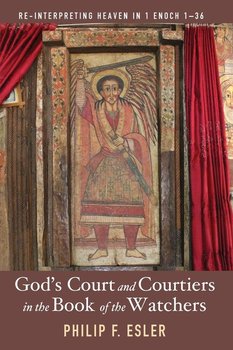 God's Court and Courtiers in the Book of the Watchers - Esler Philip F.