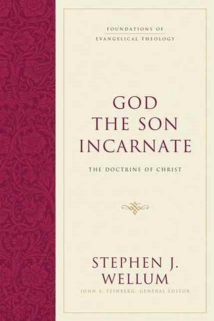 God The Son Incarnate: The Doctrine Of Christ - Stephen J. Wellum ...