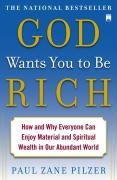 God Wants You to Be Rich: How and Why Everyone Can Enjoy Material and Spiritual Wealth in Our Abundant World - Pilzer Paul Zane