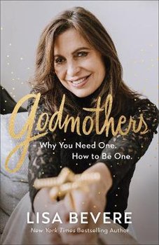 Godmothers: Why You Need One. How to Be One. - Bevere Lisa