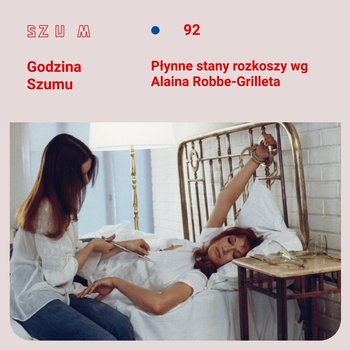 Godzina Szumu #92: Płynne stany rozkoszy wg Alaina Robbe-Grilleta - podcast - Plinta Karolina