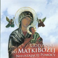 Godzinki do Matki Bożej Nieustającej Pomocy ks. Robert Żwirek, Piotr Piotrowski, Zbigniew Kaczmarczyk