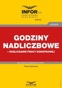 Godziny nadliczbowe, rozliczanie pracy dodatkowej - Opracowanie zbiorowe