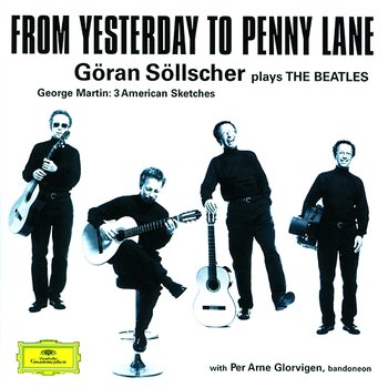 Göran Söllscher - From Yesterday to Penny Lane - Göran Söllscher, Per Arne Glorvigen, Gothenburg Symphony Orchestra, Mats Rondin