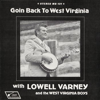 Goin' Back to West Virginia - Lowell Varney feat. The West Virginia Boys
