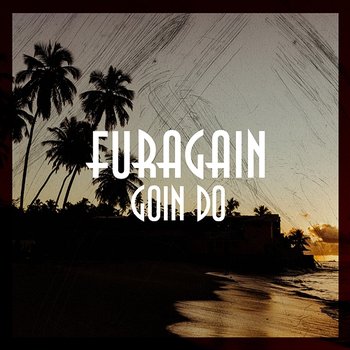 Goin Do - Furagain