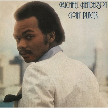 Goin' Places (Expanded Edition) - Michael Henderson