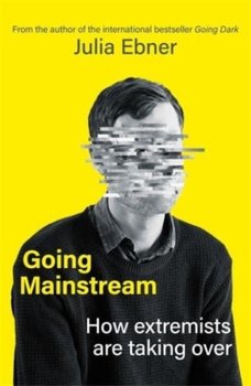Going Mainstream: How extremists are taking over - Ebner Julia
