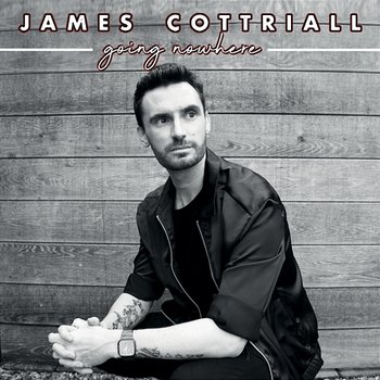 Going Nowhere - James Cottriall