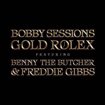 Gold Rolex - Bobby Sessions feat. Benny The Butcher, Freddie Gibbs
