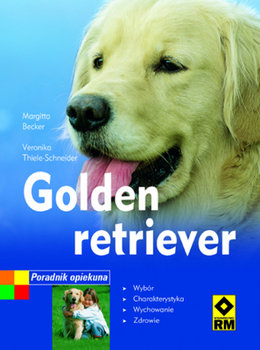 Golden retriever. Poradnik opiekuna - Thiele-Scheider Veronika, Becker Margaritta