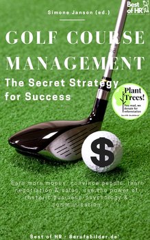 Golf Course Management - The Secret Strategy for Success - Simone Janson