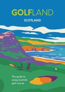 Golfland - Scotland: the guide to every Scottish golf course - Michael Atkinson, Craig Morrison