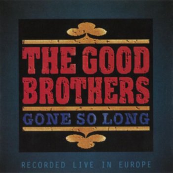 Gone So Long - The Good Brothers