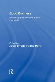 Good Business: Exercising Effective and Ethical Leadership - O'Toole James