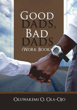 Good Dads, Bad Dads - Workbook - OLA-OJO OLUWAKEMI O