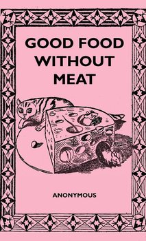 Good Food Without Meat - Anon.