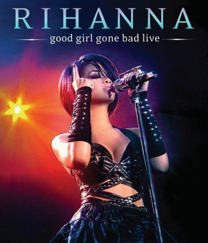 Good Girl Gone Bad Live - Rihanna