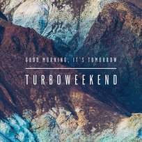 Good Morning, It's Tomorrow Turboweekend
