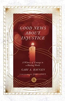 Good News About Injustice. A Witness of Courage in a Hurting World - Haugen Gary A.