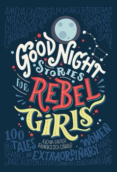 Good Night Stories for Rebel Girls: 100 Tales of Extraordinary Women - Favilli Elena