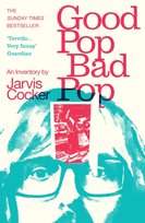 Good Pop, Bad Pop: The Sunday Times bestselling hit from Jarvis Cocker Jarvis Cocker