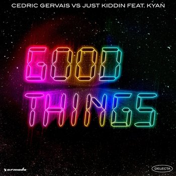 Good Things - Cedric Gervais, Just Kiddin feat. Kyan