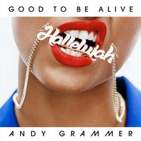Good to Be Alive (Hallelujah) Andy Grammer