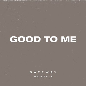 Good To Me - Gateway Worship