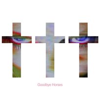 Goodbye Horses ††† (Crosses)
