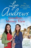Goodbye, Mersey View: The heartwarming wartime saga from the bestselling author Lyn Andrews