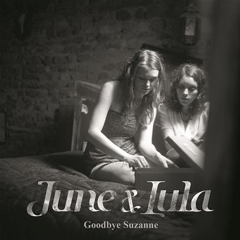 Goodbye Suzanne - June & Lula