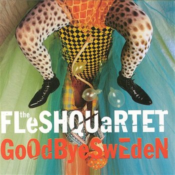 Goodbye Sweden - Fleshquartet
