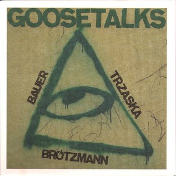 Goosetalks - Trzaska Mikołaj, Brotzmann Peter, Bauer Joahennes