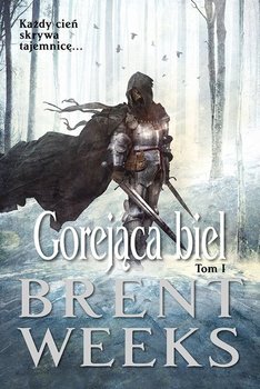 Gorejąca biel. Saga powiernika światła. Tom 1 - Weeks Brent