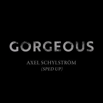 Gorgeous - Axel Schylström, sped up world