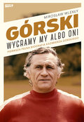 Górski. Wygramy my albo oni - Wlekły Mirosław