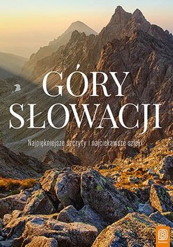 Góry Słowacji. Najpiękniejsze szczyty i najciekawsze szlaki - Bzowski Krzysztof